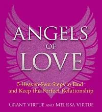 Angels of Love: 5 Heaven-Sent Steps to Find and Keep the Perfect Relationship