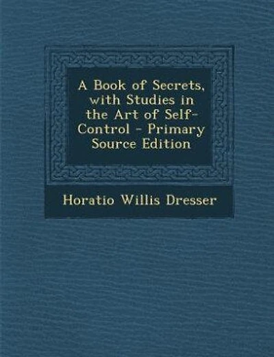 A Book of Secrets, with Studies in the Art of Self-Control - Primary Source Edition
