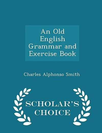 An Old English Grammar and Exercise Book - Scholar's Choice Edition