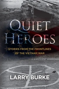 Quiet Heroes: Stories from the Frontlines of Vietnam War