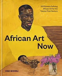 African Art Now: 50 Pioneers Defining for the Twenty-First Century