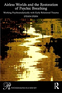 Airless Worlds and the Restoration of Psychic Breathing: Working Psychoanalytically with Early Relational Trauma