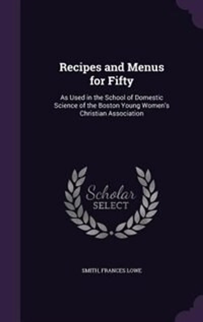 Recipes and Menus for Fifty: As Used in the School of Domestic Science of the Boston Young Women's Christian Association
