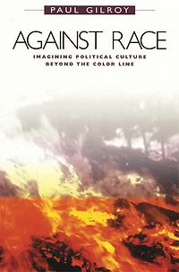 Against Race: Imagining Political Culture Beyond the Color Line