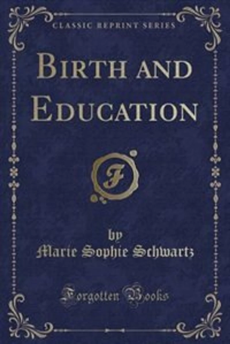 Birth and Education (Classic Reprint)
