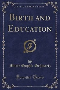 Birth and Education (Classic Reprint)