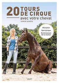 20 tours de cirque avec votre cheval: motivation, gymnastique, renforcement de la relation