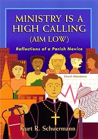 Ministry Is A High Calling (Aim Low): Reflections Of A Parish Novice