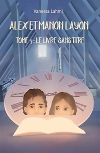 Alex et Manon Layon Tome 1: Le livre sans titre