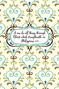 I can do all things through Christ which strengtheneth me.--Philippians 4: 13