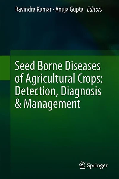 Seed-borne Diseases Of Agricultural Crops: Detection, Diagnosis And Management