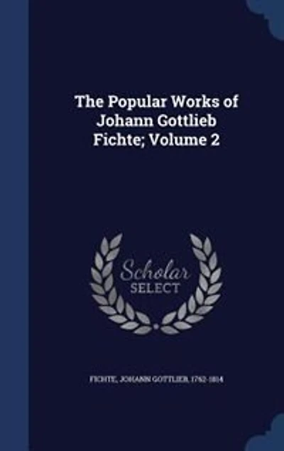 The Popular Works of Johann Gottlieb Fichte; Volume 2