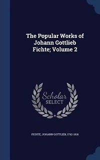 The Popular Works of Johann Gottlieb Fichte; Volume 2