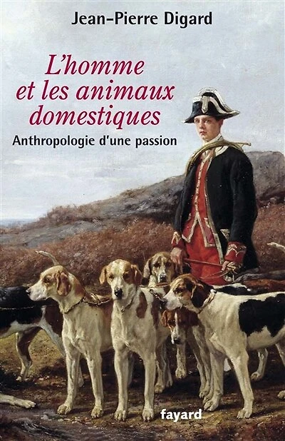 L' homme et les animaux domestiques: anthropologie d'une passion