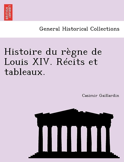 Histoire Du Règne De Louis Xiv. Récits Et Tableaux.