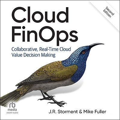 Cloud FinOps, 2nd Edition: Collaborative, Real-Time Value Decision Making