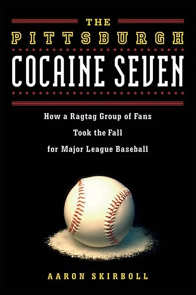 the Pittsburgh Cocaine Seven: How a Ragtag Group of Fans Took Fall for Major League Baseball