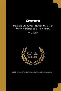 Sermons: Sermons I., II., III., Upon Human Nature, or Man Considered as a Moral Agent (Classic Reprint)