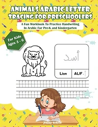 Animals Arabic Letters Tracing Handwriting Workbook For Kids: A Fun Book To Practice Hand Writing In Arabic For Pre-k, Kindergarten And Kids Ages 3 - 6