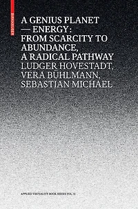 A Genius Planet: Energy: From Scarcity to Abundance – a Radical Pathway