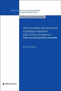 Libre circulation des personnes et politique migratoire dans l'Union européenne: trente ans de jurisprudence commentée
