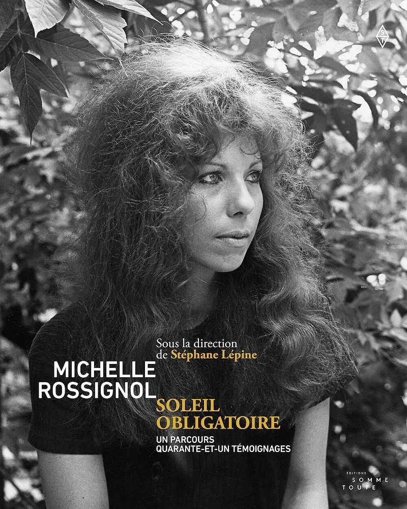 Michelle Rossignol. Soleil obligatoire: un parcours, quarante-et-un témoignages