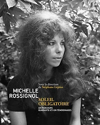 Michelle Rossignol. Soleil obligatoire: un parcours, quarante-et-un témoignages