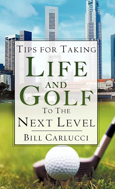 Tips for Taking Life And Golf To The Next Level