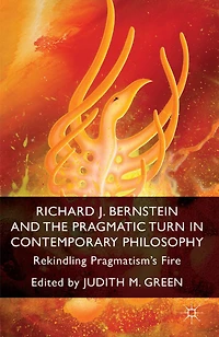 Richard J. Bernstein and the Pragmatist Turn Contemporary Philosophy: Rekindling Pragmatism's Fire