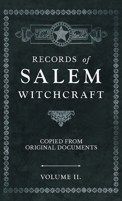 Records of Salem Witchcraft - Copied from Original Documents - Volume II.