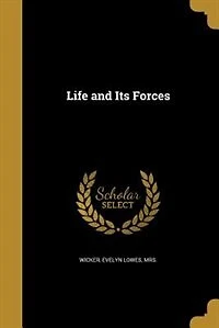 Life and Its Forces