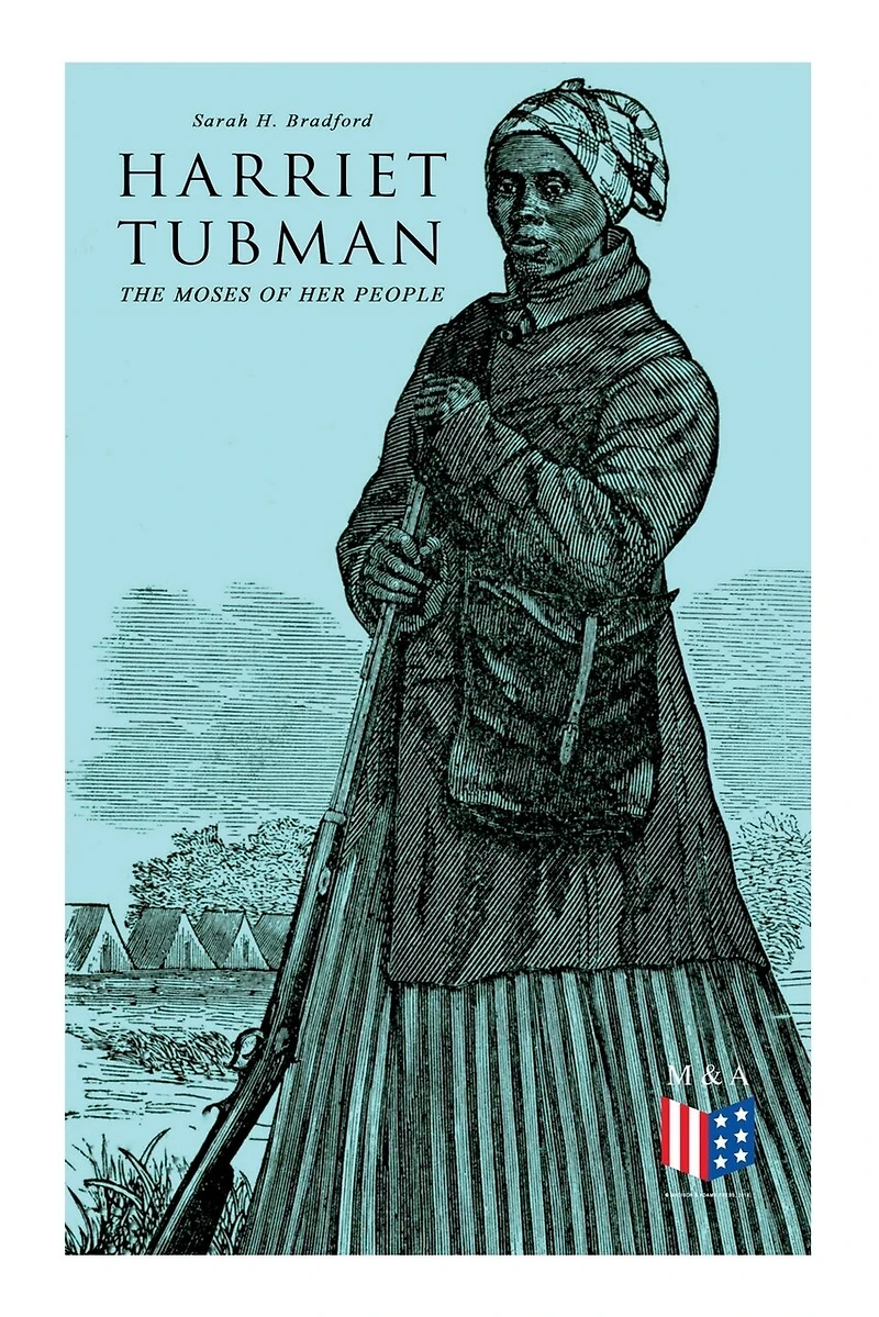 Harriet Tubman, The Moses Of Her People: The Life And Work Of Harriet Tubman