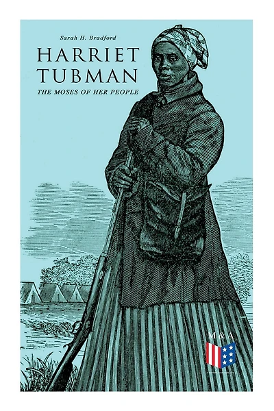 Harriet Tubman, The Moses Of Her People: The Life And Work Of Harriet Tubman