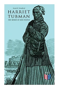 Harriet Tubman, The Moses Of Her People: The Life And Work Of Harriet Tubman