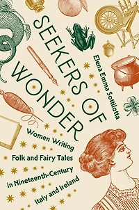 Seekers of Wonder: Women Writing Folk and Fairy Tales Nineteenth-Century Italy Ireland