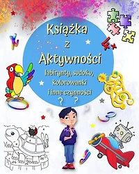 Książka z Aktywności 4+: Gry, kolorowanie wedlug liczb, różnice i nie tylko dla dzieci w wieku od 4 lat
