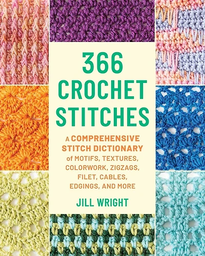366 Crochet Stitches: A Comprehensive Stitch Dictionary of Motifs, Textures, Colorwork, Zigzags, Filet, Cables, Edgings, and More