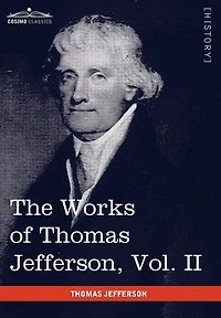 The Works of Thomas Jefferson, Vol. II (in 12 Volumes): Correspondence 1771 - 1779, the Summary View, and the Declaration of Independence