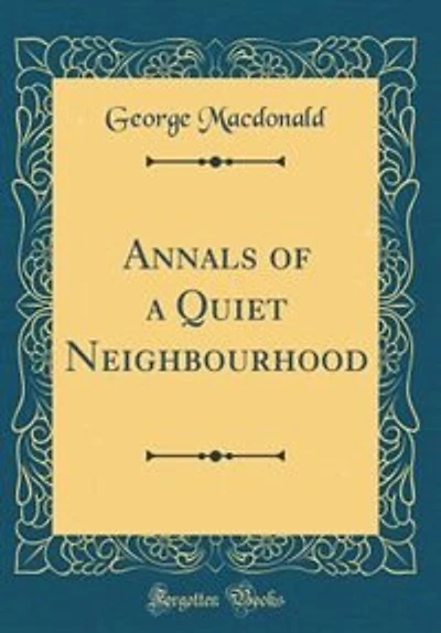 Annals of a Quiet Neighbourhood (Classic Reprint)