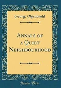 Annals of a Quiet Neighbourhood (Classic Reprint)