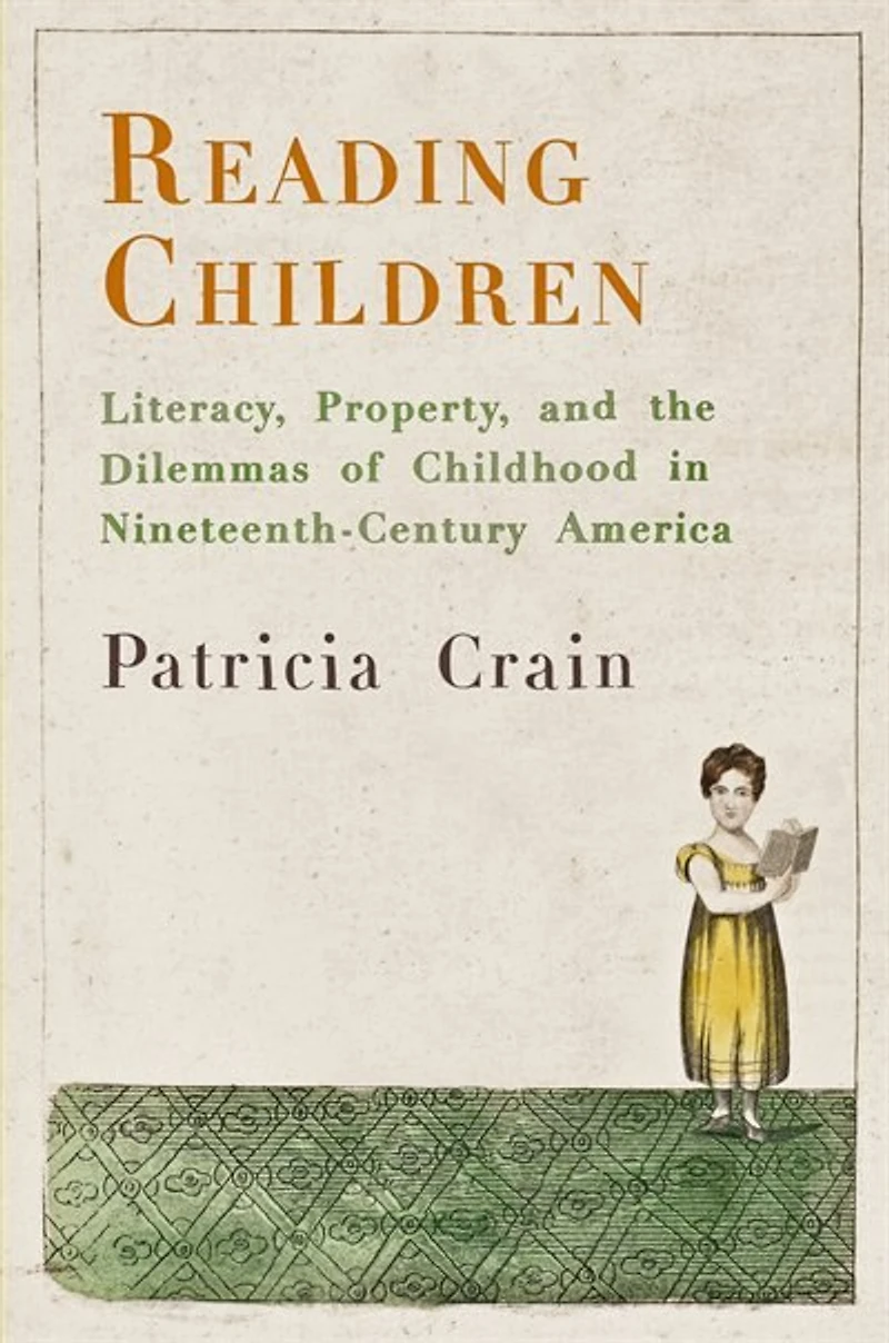 Reading Children: Literacy, Property, And The Dilemmas Of Childhood Nineteenth-century America