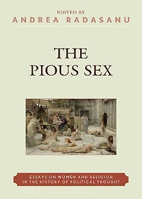 the Pious Sex: Essays on Women and Religion History of Political Thought