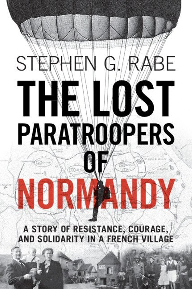The Lost Paratroopers of Normandy: a Story Resistance, Courage, and Solidarity French Village
