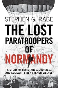 The Lost Paratroopers of Normandy: a Story Resistance, Courage, and Solidarity French Village