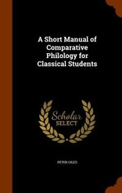 A Short Manual of Comparative Philology for Classical Students
