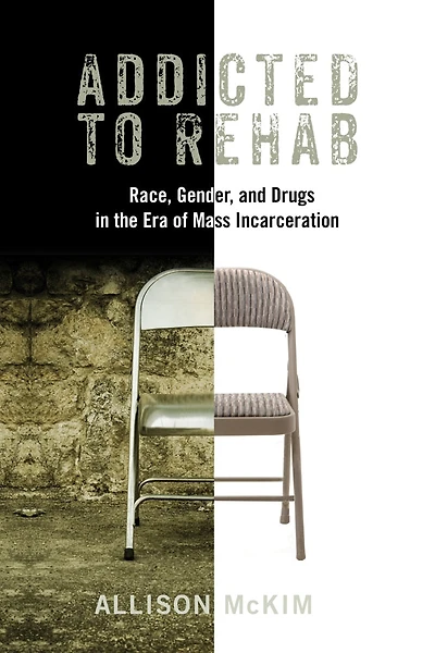 Addicted To Rehab: Race, Gender, And Drugs The Era Of Mass Incarceration