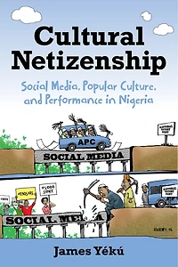 Cultural Netizenship: Social Media, Popular Culture, And Performance Nigeria