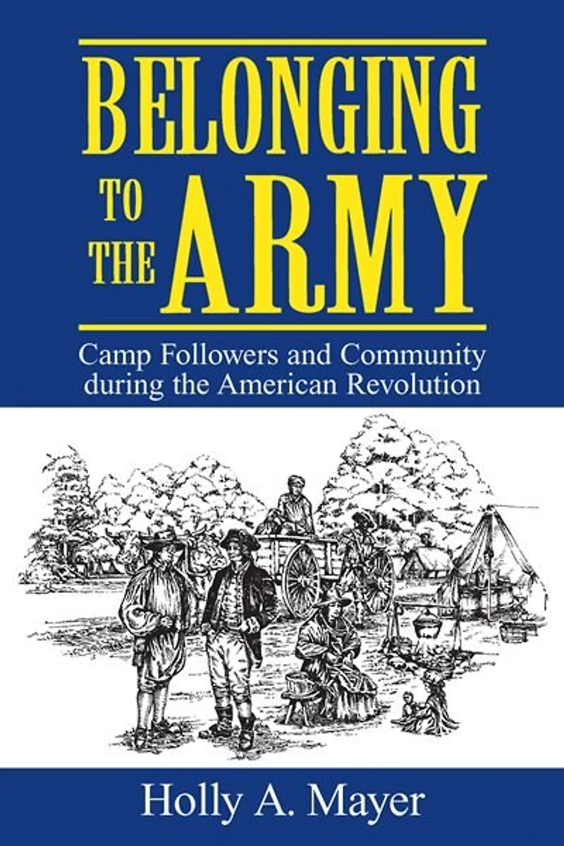 Belonging To The Army: Camp Followers And Community During The American Revolution