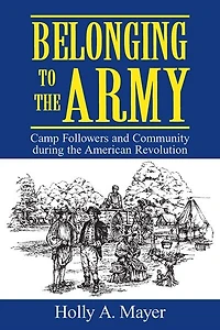 Belonging To The Army: Camp Followers And Community During The American Revolution