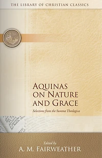 Aquinas On Nature And Grace: Selections From The Summa Theologica